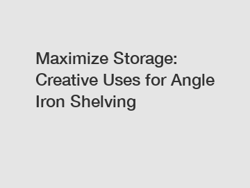 Maximize Storage: Creative Uses for Angle Iron Shelving
