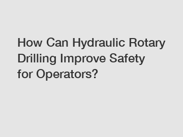 How Can Hydraulic Rotary Drilling Improve Safety for Operators?