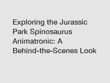Exploring the Jurassic Park Spinosaurus Animatronic: A Behind-the-Scenes Look