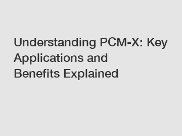 Understanding PCM-X: Key Applications and Benefits Explained