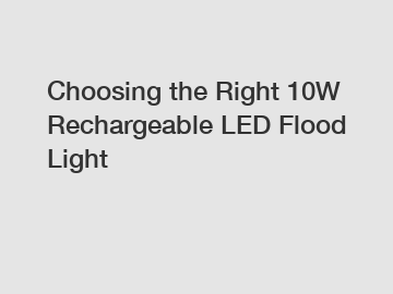 Choosing the Right 10W Rechargeable LED Flood Light