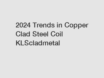 2024 Trends in Copper Clad Steel Coil KLScladmetal