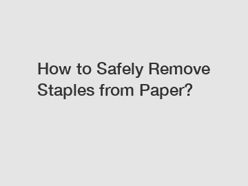 How to Safely Remove Staples from Paper?