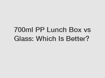 700ml PP Lunch Box vs Glass: Which Is Better?