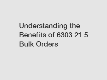 Understanding the Benefits of 6303 21 5 Bulk Orders