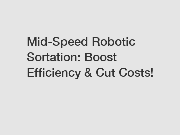 Mid-Speed Robotic Sortation: Boost Efficiency & Cut Costs!