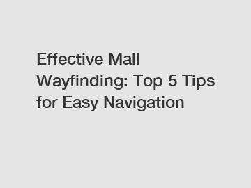 Effective Mall Wayfinding: Top 5 Tips for Easy Navigation