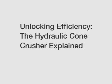 Unlocking Efficiency: The Hydraulic Cone Crusher Explained