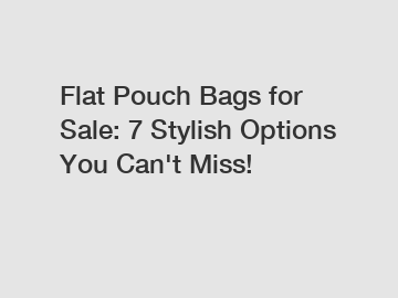 Flat Pouch Bags for Sale: 7 Stylish Options You Can't Miss!