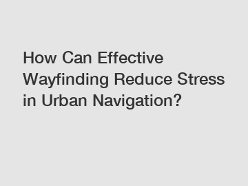 How Can Effective Wayfinding Reduce Stress in Urban Navigation?