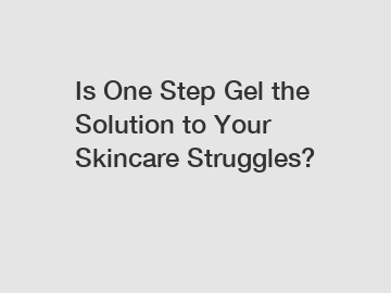 Is One Step Gel the Solution to Your Skincare Struggles?