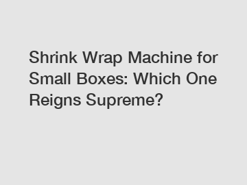 Shrink Wrap Machine for Small Boxes: Which One Reigns Supreme?