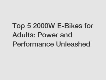 Top 5 2000W E-Bikes for Adults: Power and Performance Unleashed