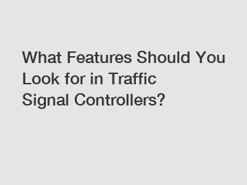 What Features Should You Look for in Traffic Signal Controllers?