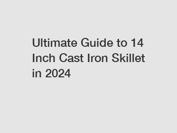 Ultimate Guide to 14 Inch Cast Iron Skillet in 2024