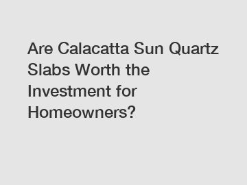 Are Calacatta Sun Quartz Slabs Worth the Investment for Homeowners? Are Calacatta Sun Quartz Slabs Worth the Investment for Homeowners?
