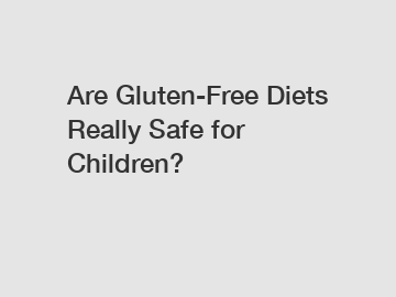 Are Gluten-Free Diets Really Safe for Children?