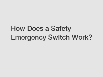 How Does a Safety Emergency Switch Work?