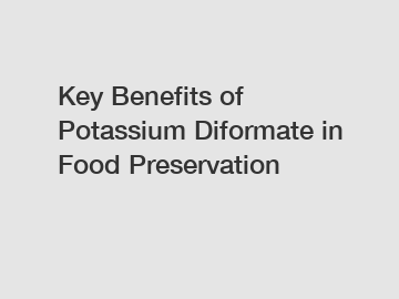 Key Benefits of Potassium Diformate in Food Preservation