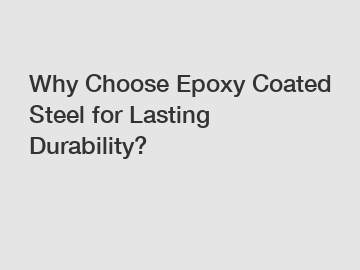 Why Choose Epoxy Coated Steel for Lasting Durability? Why Choose Epoxy Coated Steel for Lasting Durability?