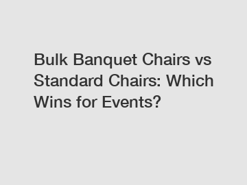 Bulk Banquet Chairs vs Standard Chairs: Which Wins for Events?