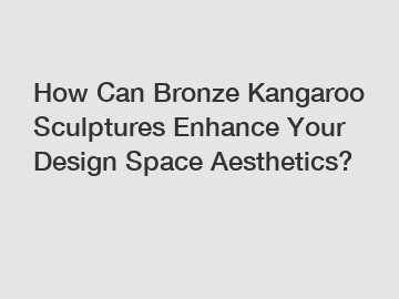 How Can Bronze Kangaroo Sculptures Enhance Your Design Space Aesthetics?
