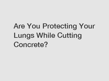 Are You Protecting Your Lungs While Cutting Concrete?