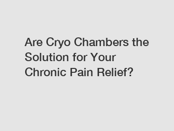Are Cryo Chambers the Solution for Your Chronic Pain Relief? Are Cryo Chambers the Solution for Your Chronic Pain Relief?