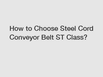 How to Choose Steel Cord Conveyor Belt ST Class?