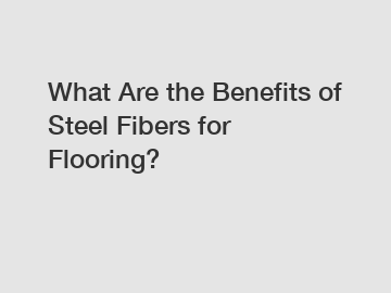 What Are the Benefits of Steel Fibers for Flooring?