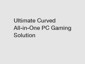 Ultimate Curved All-in-One PC Gaming Solution