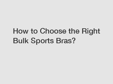 How to Choose the Right Bulk Sports Bras?