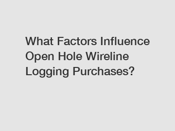 What Factors Influence Open Hole Wireline Logging Purchases?