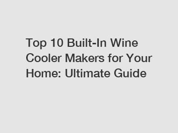 Top 10 Built-In Wine Cooler Makers for Your Home: Ultimate Guide
