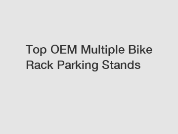 Top OEM Multiple Bike Rack Parking Stands