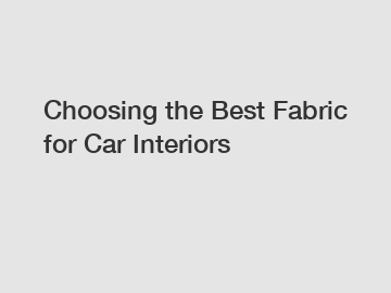 Choosing the Best Fabric for Car Interiors