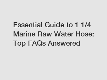 Essential Guide to 1 1/4 Marine Raw Water Hose: Top FAQs Answered