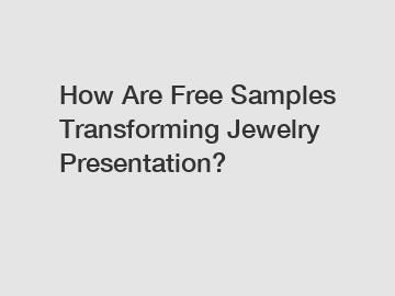 How Are Free Samples Transforming Jewelry Presentation?