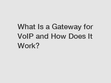 What Is a Gateway for VoIP and How Does It Work?