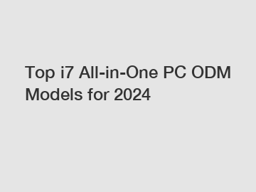 Top i7 All-in-One PC ODM Models for 2024