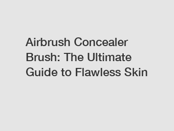 Airbrush Concealer Brush: The Ultimate Guide to Flawless Skin