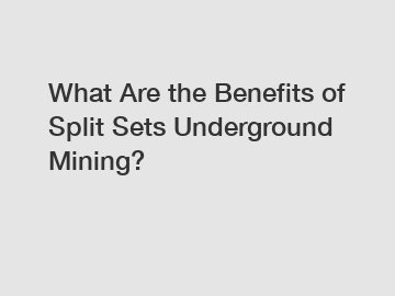 What Are the Benefits of Split Sets Underground Mining? What Are the Benefits of Split Sets Underground Mining?