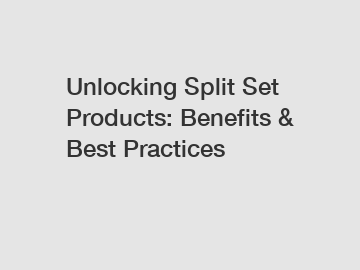 Unlocking Split Set Products: Benefits & Best Practices