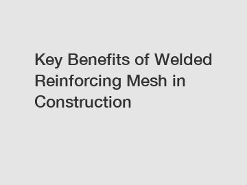 Key Benefits of Welded Reinforcing Mesh in Construction