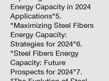 Exploring Steel Fibers Energy Capacity in 2024 Applications"5. "Maximizing Steel Fibers Energy Capacity: Strategies for 2024"6. "Steel Fibers Energy Capacity: Future Prospects for 2024"7. "The Evoluti