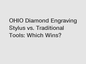 OHIO Diamond Engraving Stylus vs. Traditional Tools: Which Wins?