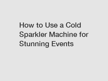How to Use a Cold Sparkler Machine for Stunning Events