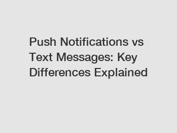 Push Notifications vs Text Messages: Key Differences Explained