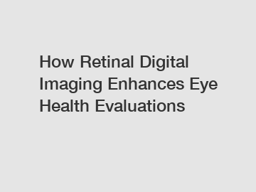 How Retinal Digital Imaging Enhances Eye Health Evaluations