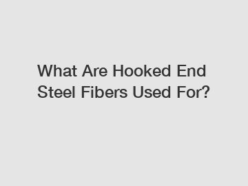 What Are Hooked End Steel Fibers Used For?